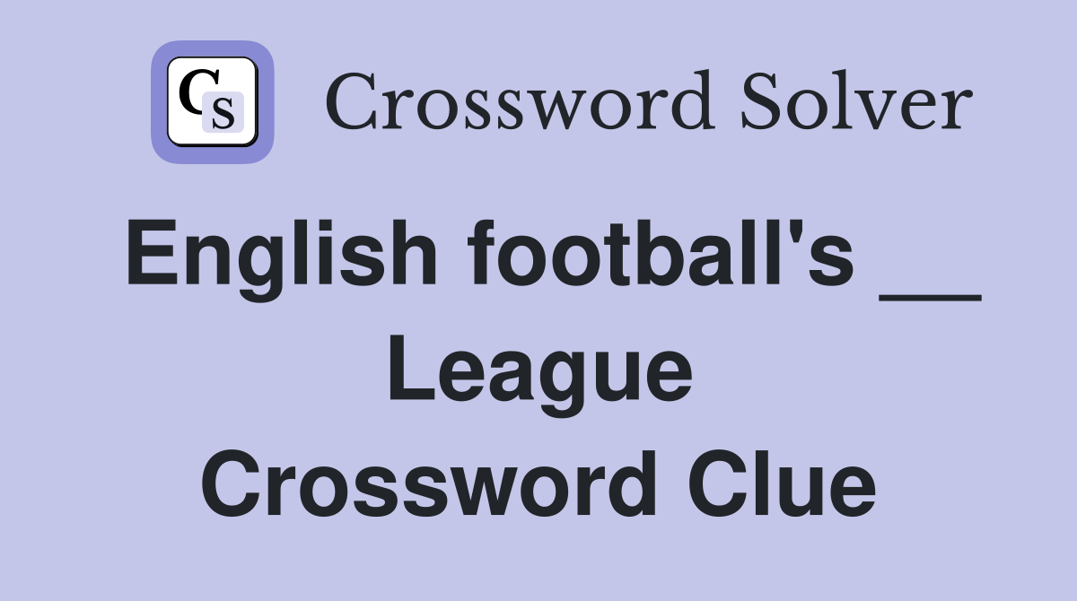 English football's __ League Crossword Clue
