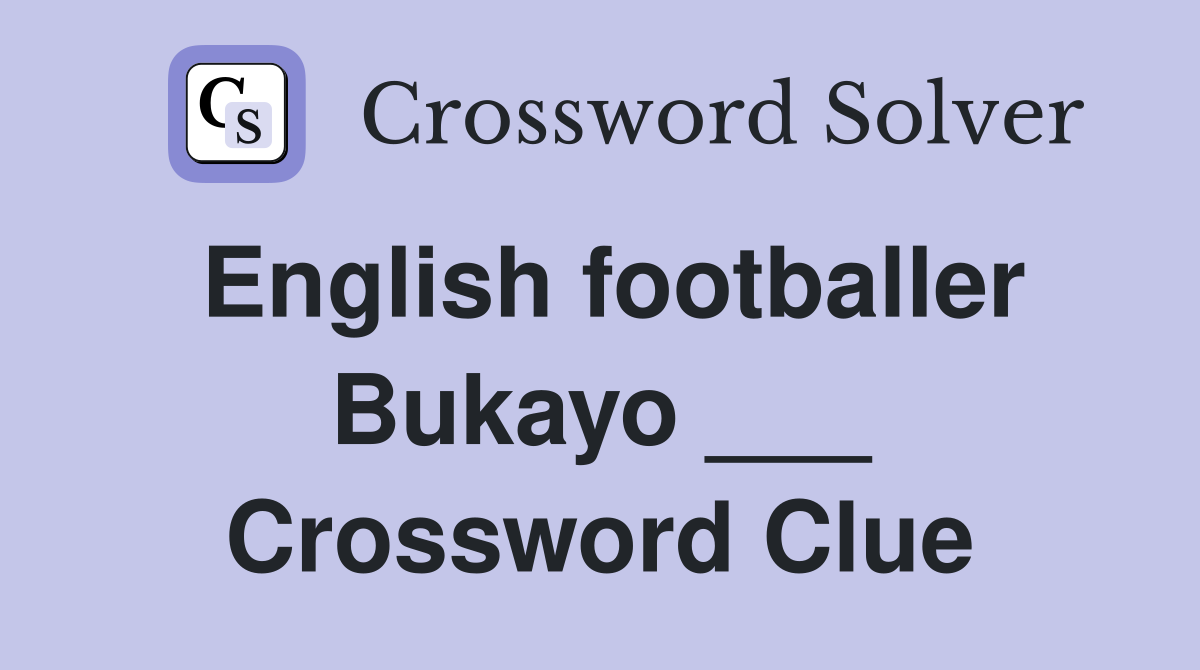 English footballer Bukayo ___ Crossword Clue