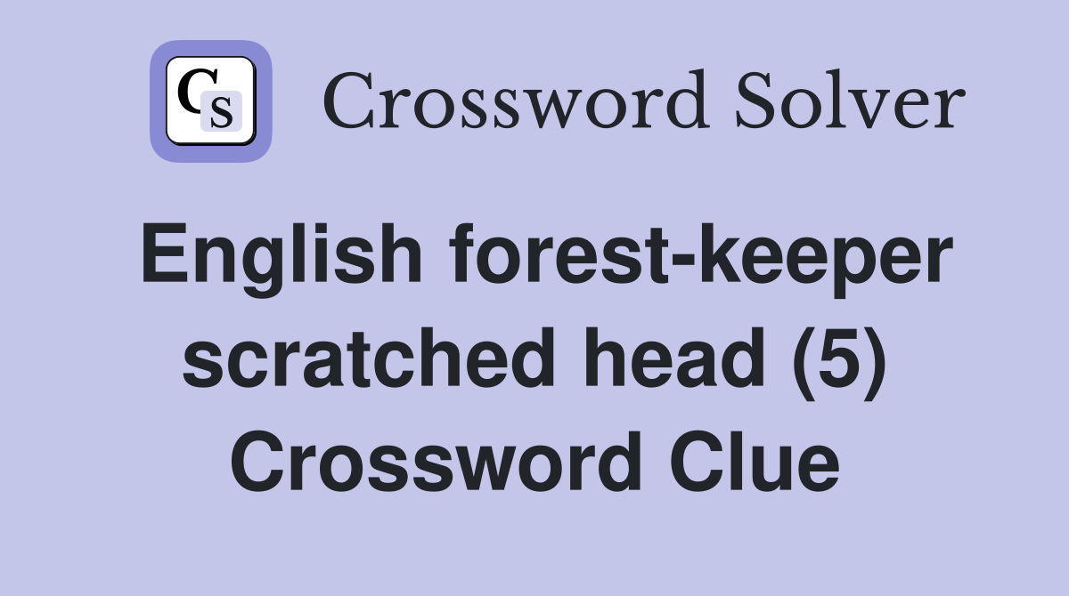 English forest-keeper scratched head (5) Crossword Clue