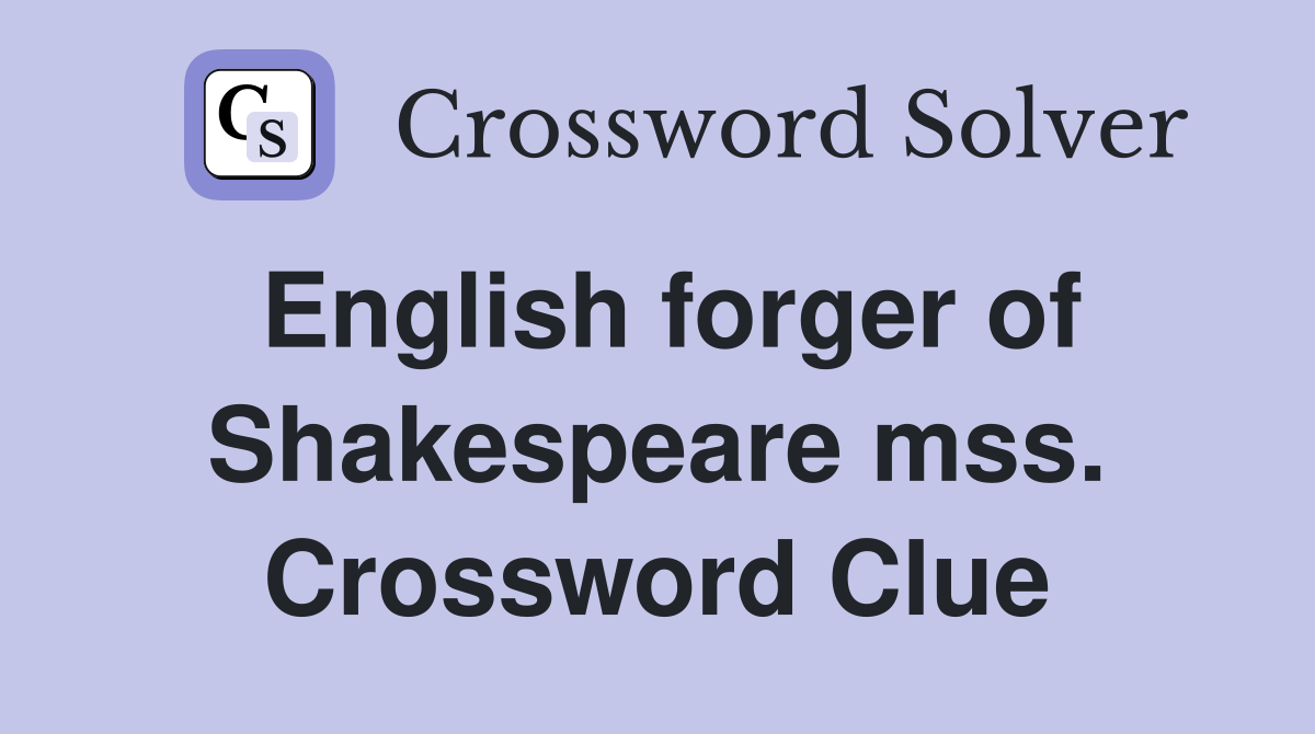 English forger of Shakespeare mss. Crossword Clue