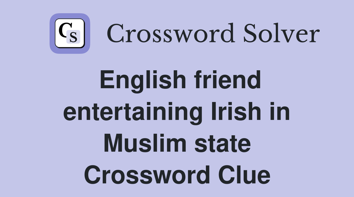 English friend entertaining Irish in Muslim state Crossword Clue