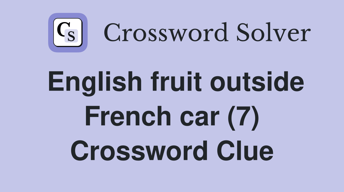 English fruit outside French car (7) Crossword Clue