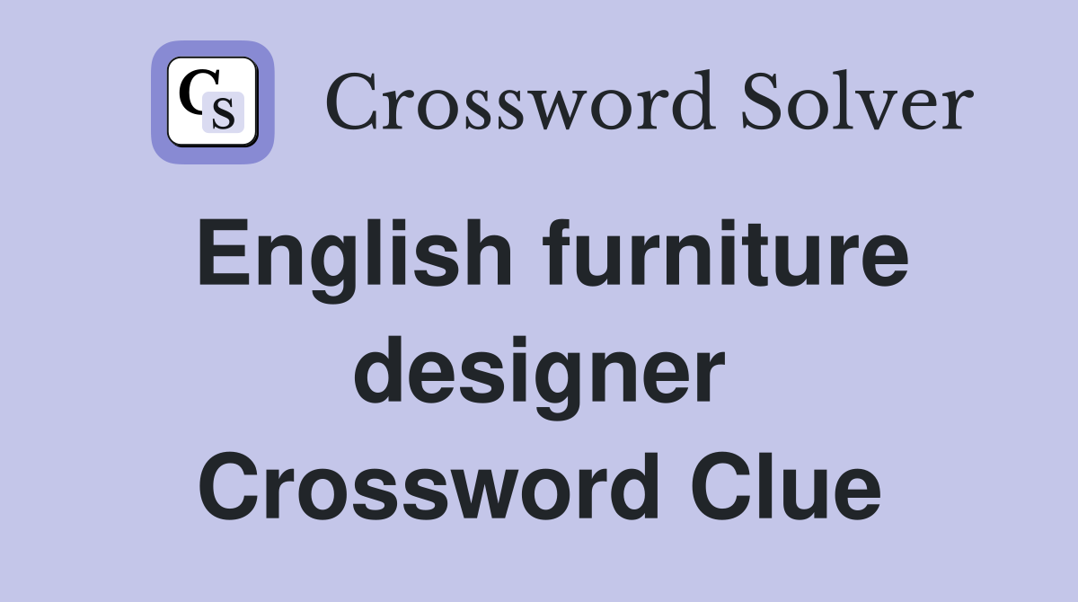 English furniture designer Crossword Clue