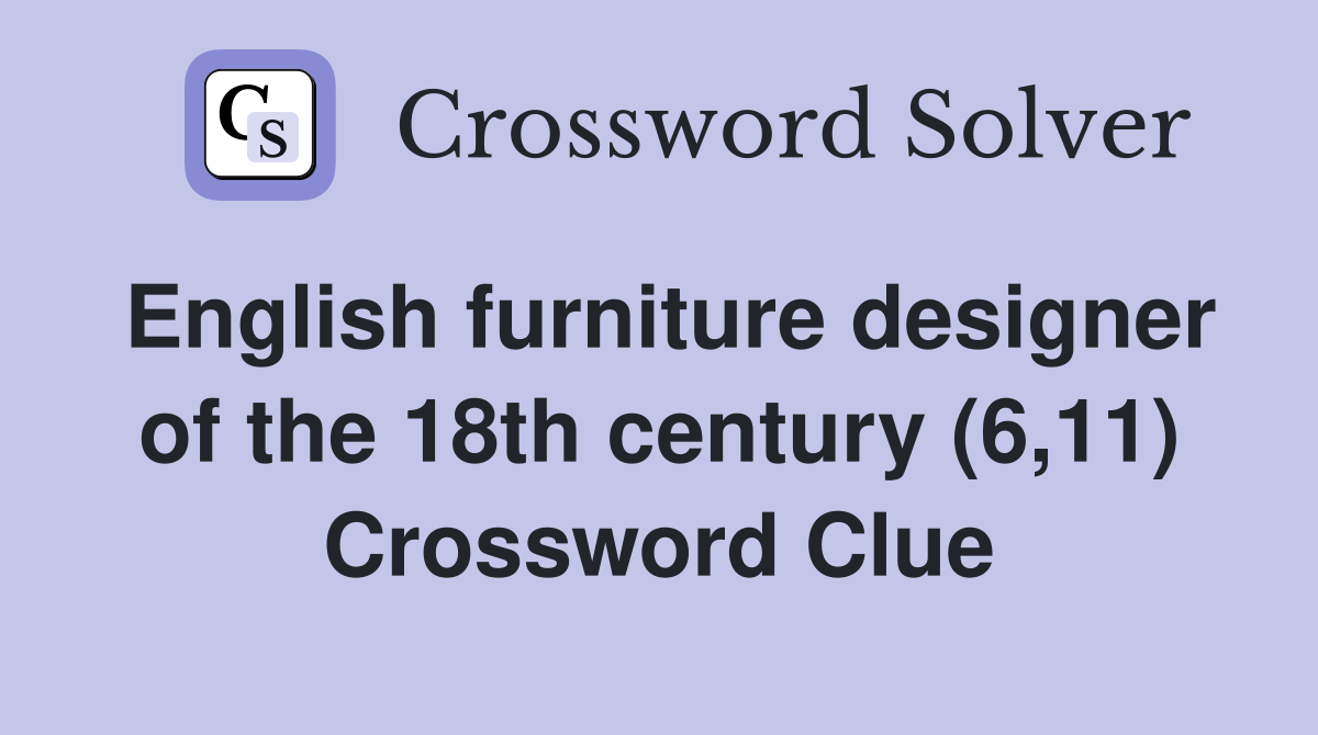 English furniture designer of the 18th century (6,11) Crossword Clue