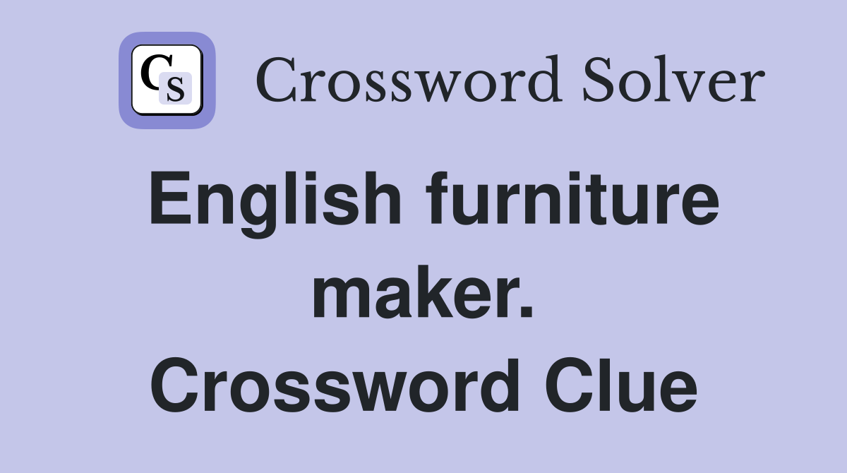 English furniture maker. Crossword Clue