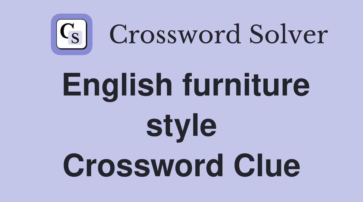 English furniture style Crossword Clue
