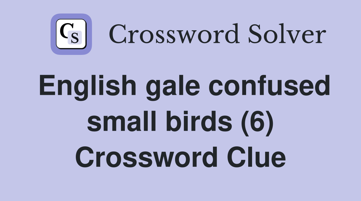 English gale confused small birds (6) Crossword Clue