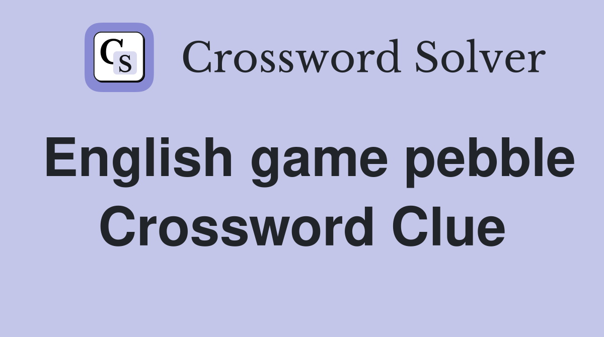 English game pebble Crossword Clue