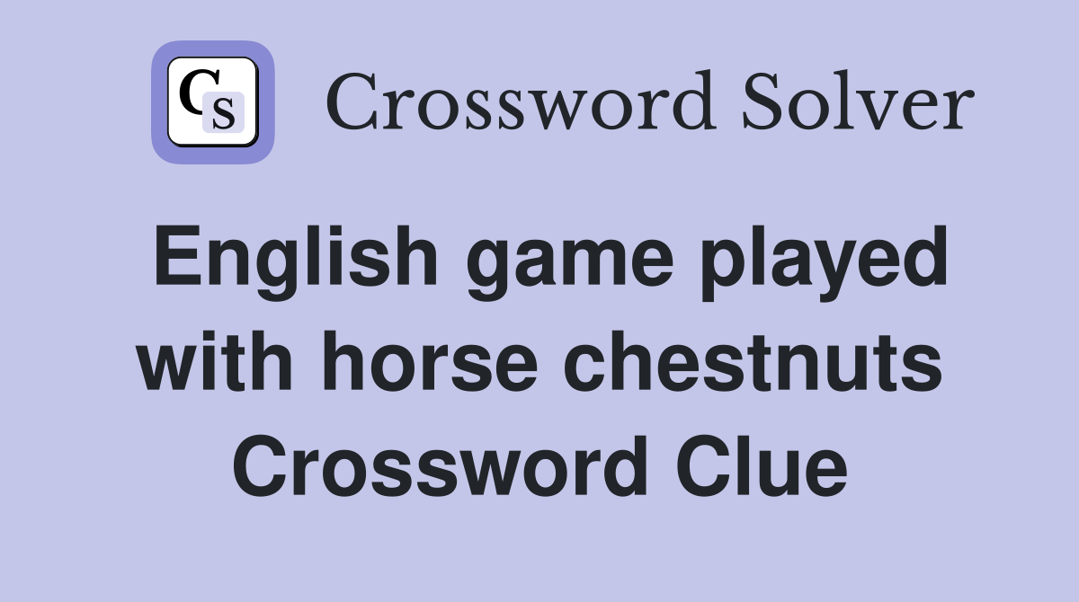 English game played with horse chestnuts Crossword Clue