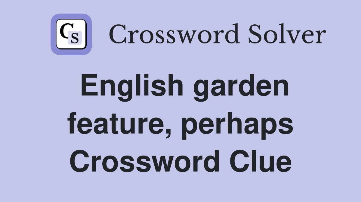 English garden feature, perhaps Crossword Clue