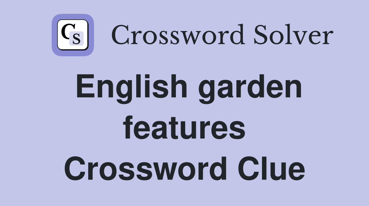 English garden features Crossword Clue