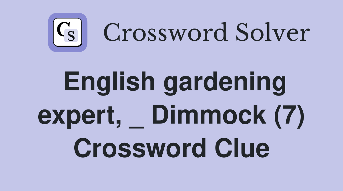 English gardening expert, _ Dimmock (7) Crossword Clue