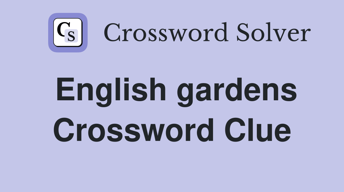 English gardens Crossword Clue