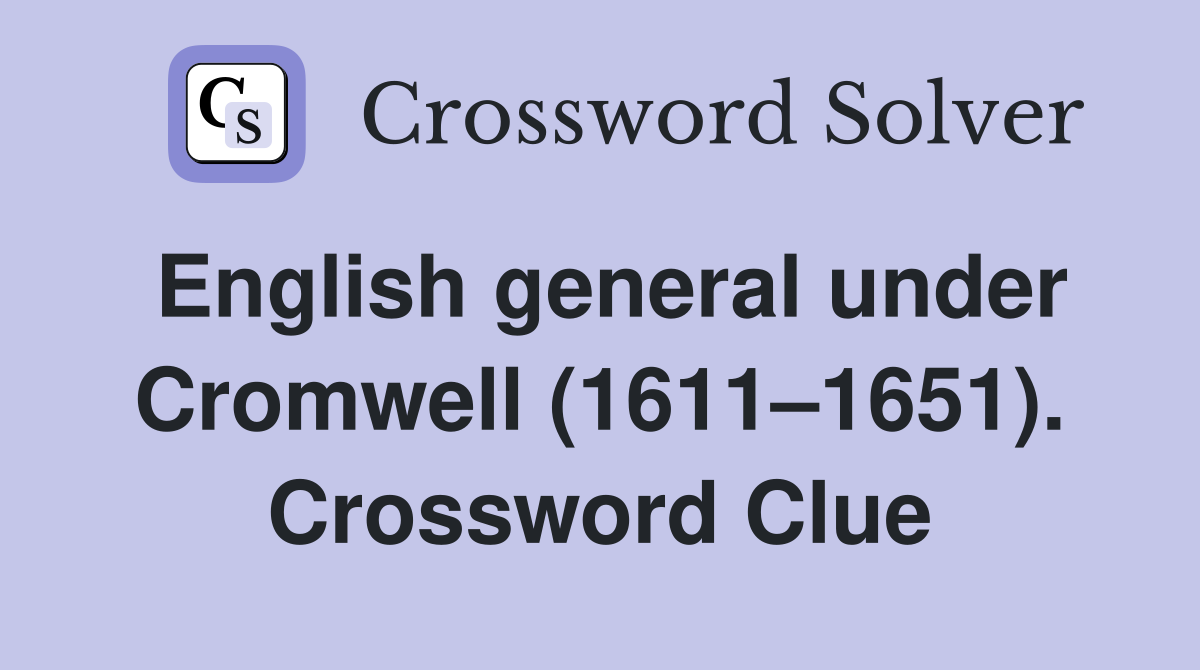 English general under Cromwell (1611–1651). Crossword Clue