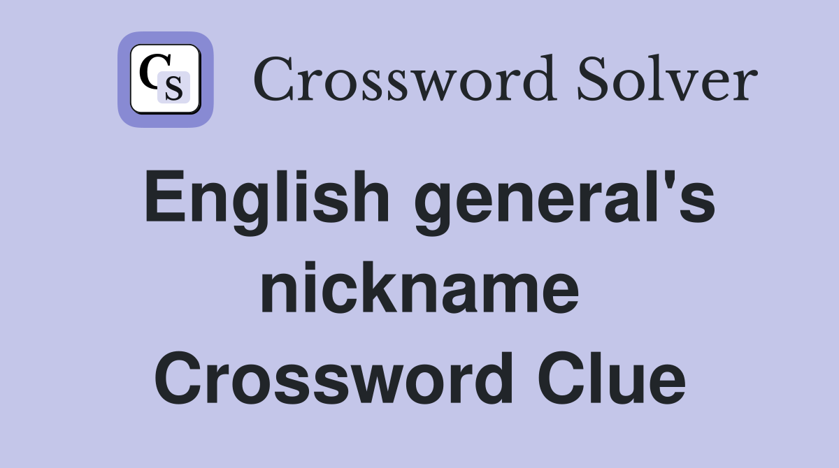 English general's nickname Crossword Clue