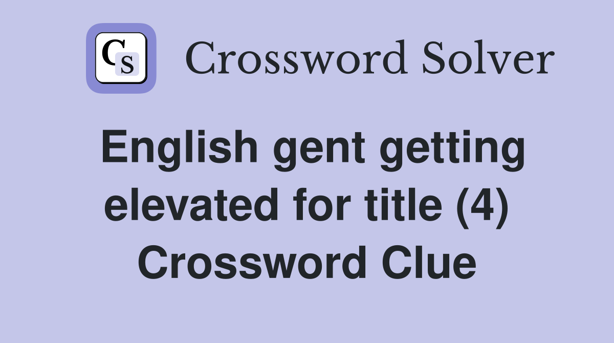 English gent getting elevated for title (4) Crossword Clue