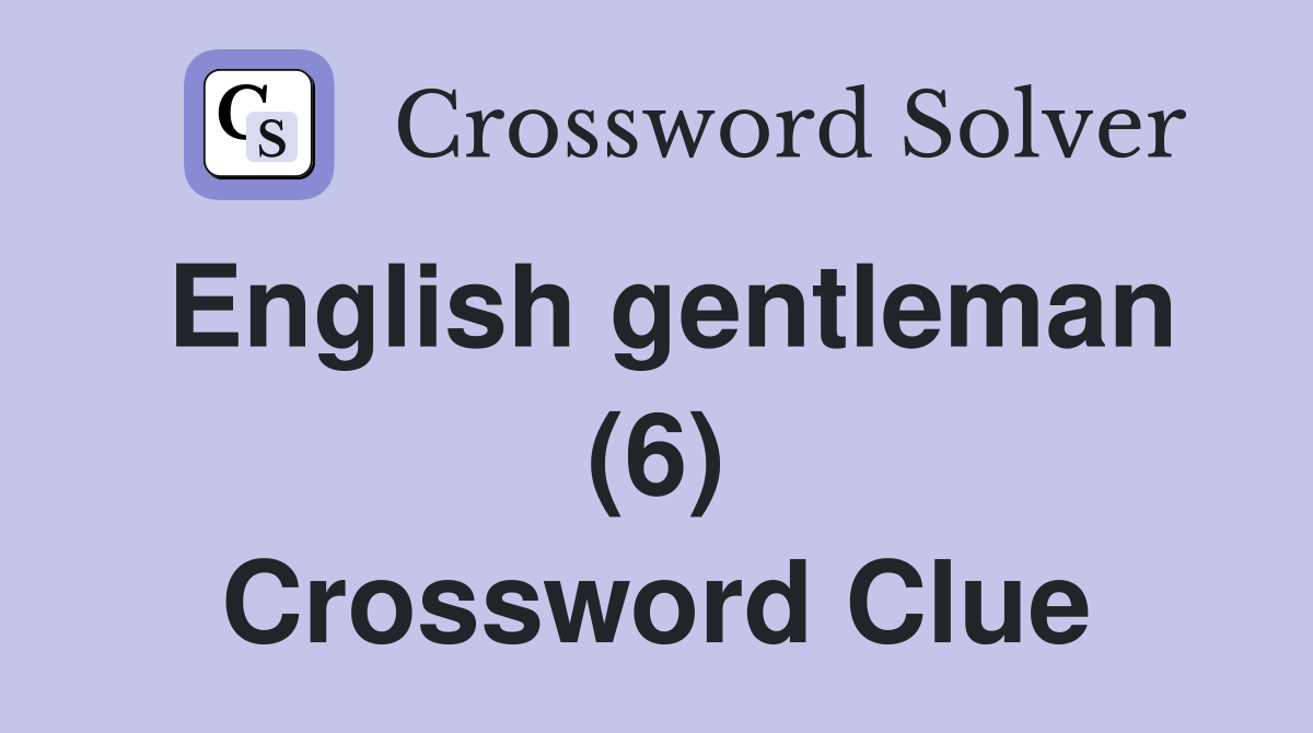 English gentleman (6) Crossword Clue
