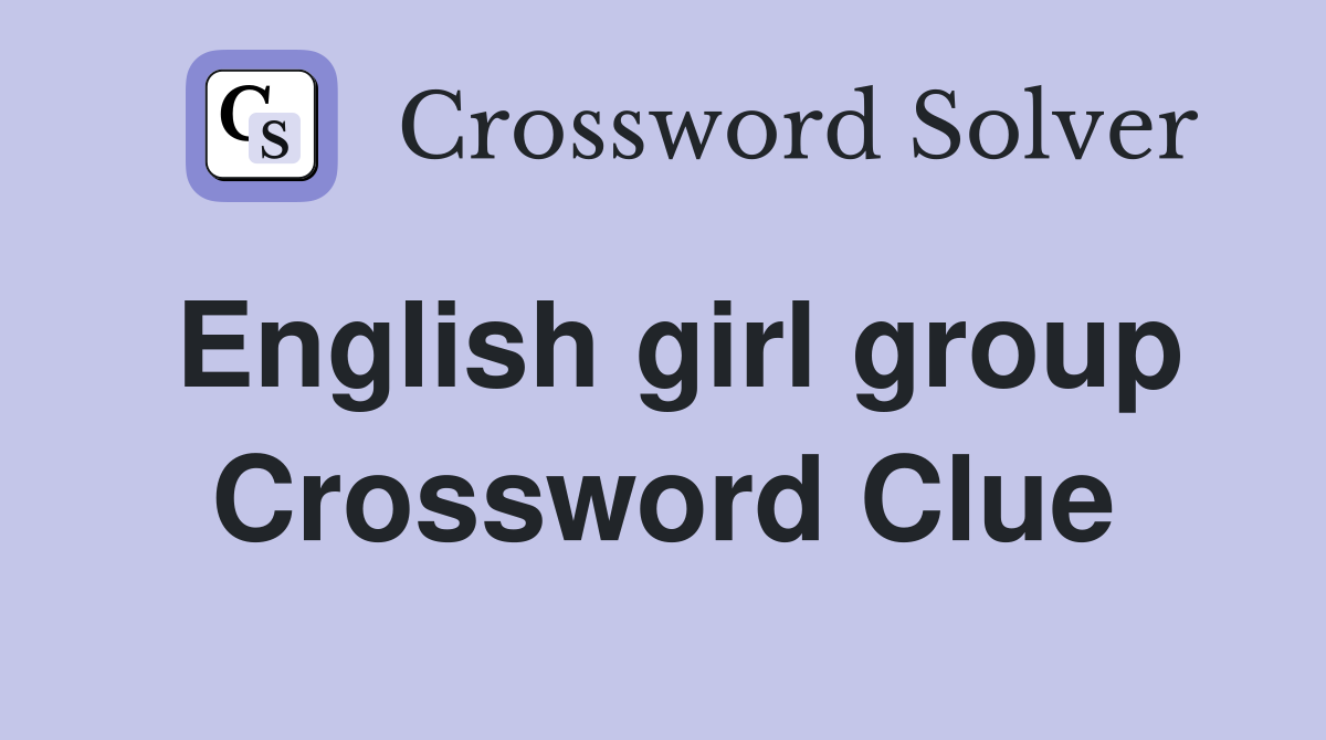 English girl group Crossword Clue