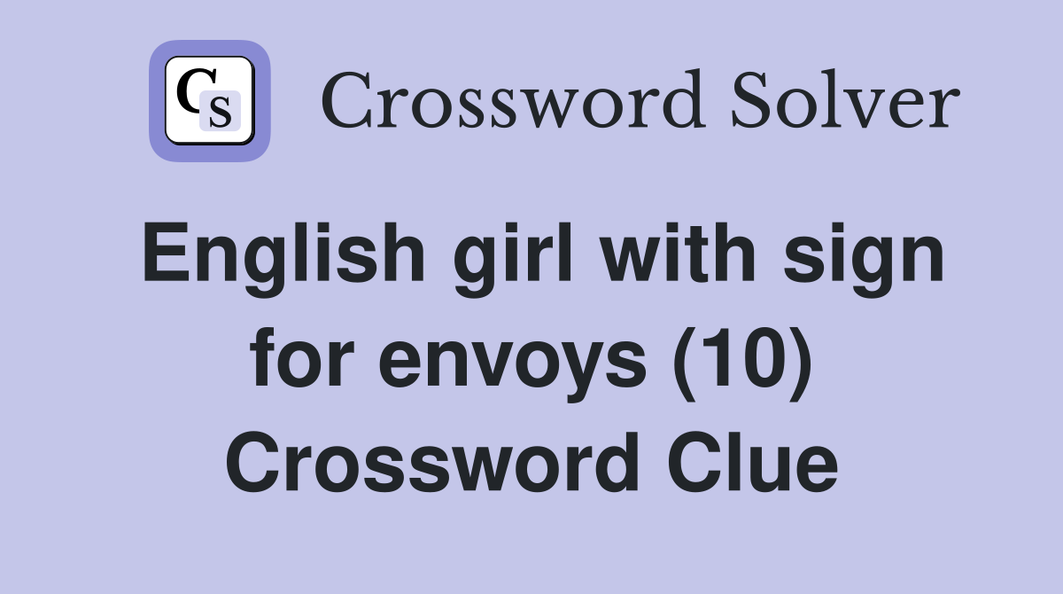 English girl with sign for envoys (10) Crossword Clue