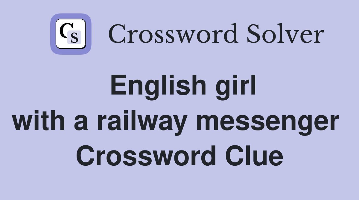 English girl with a railway messenger  Crossword Clue