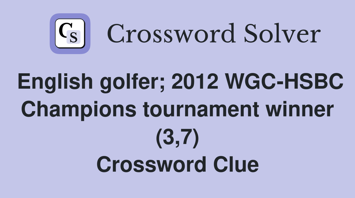 English golfer; 2012 WGC-HSBC Champions tournament winner (3,7) Crossword Clue