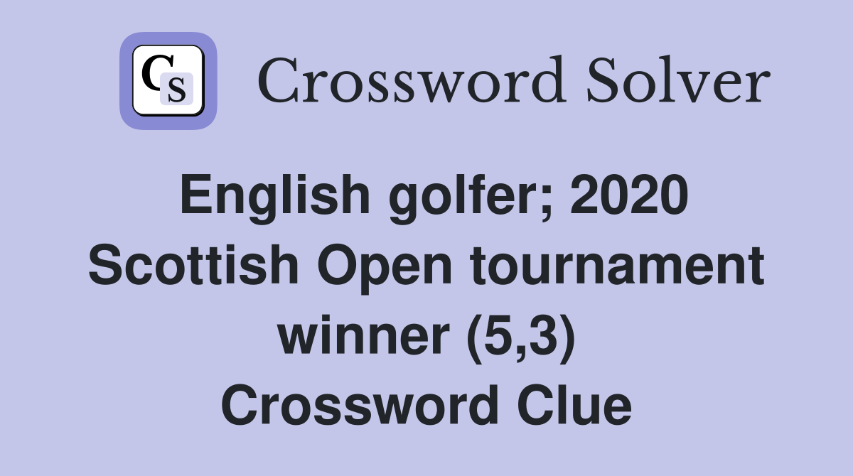English golfer; 2020 Scottish Open tournament winner (5,3) Crossword Clue
