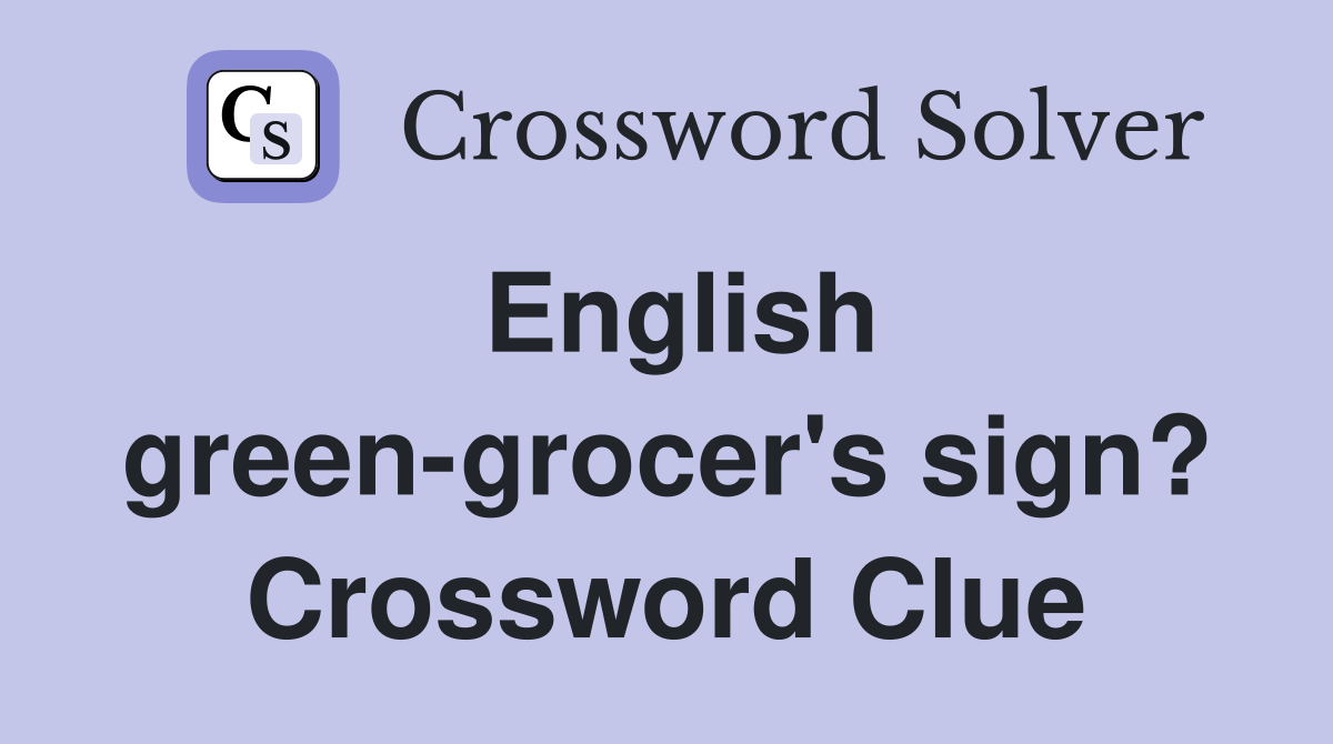 English green-grocer's sign? Crossword Clue
