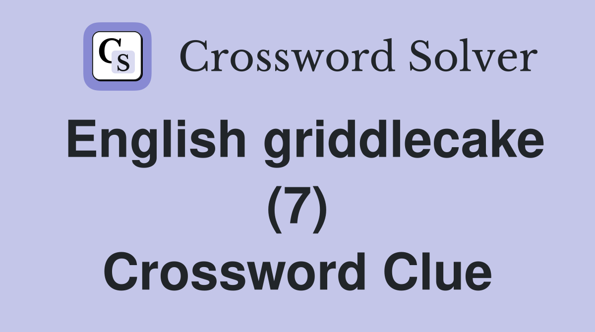 English griddlecake (7) Crossword Clue