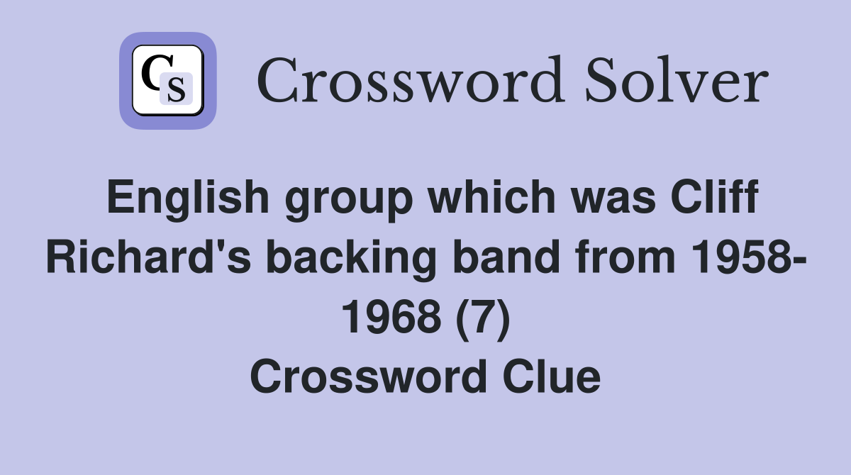 English group which was Cliff Richard's backing band from 1958- 1968 (7) Crossword Clue