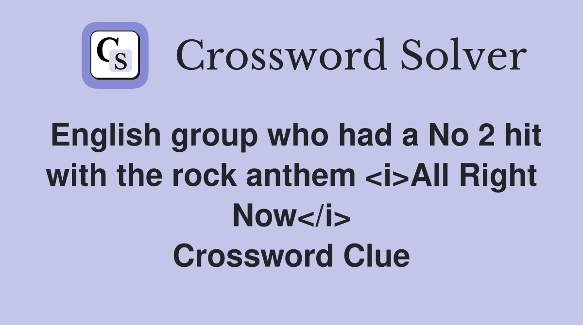 English group who had a No 2 hit with the rock anthem <i>All Right Now</i> Crossword Clue
