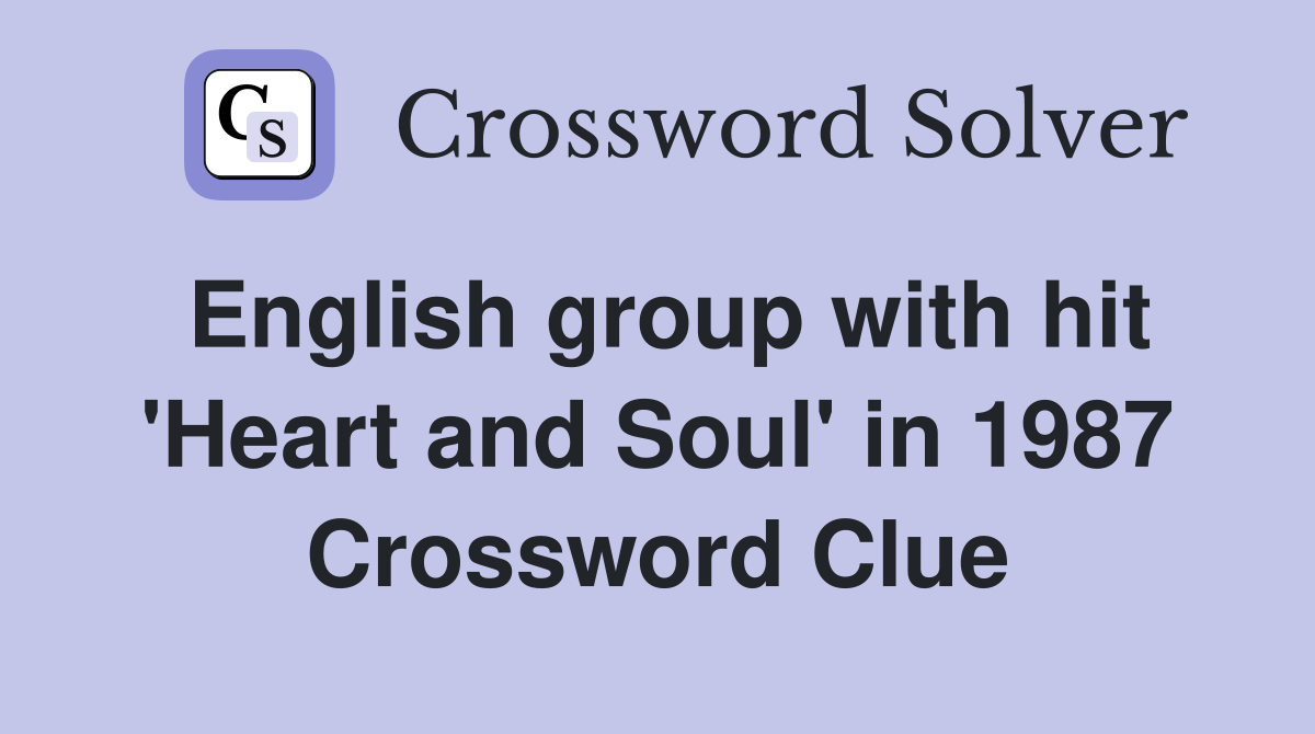English group with hit 'Heart and Soul' in 1987 Crossword Clue
