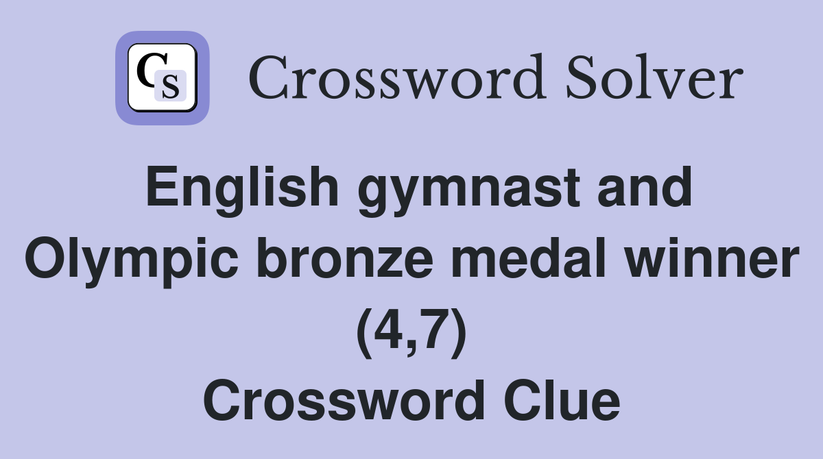 English gymnast and Olympic bronze medal winner (4,7) Crossword Clue