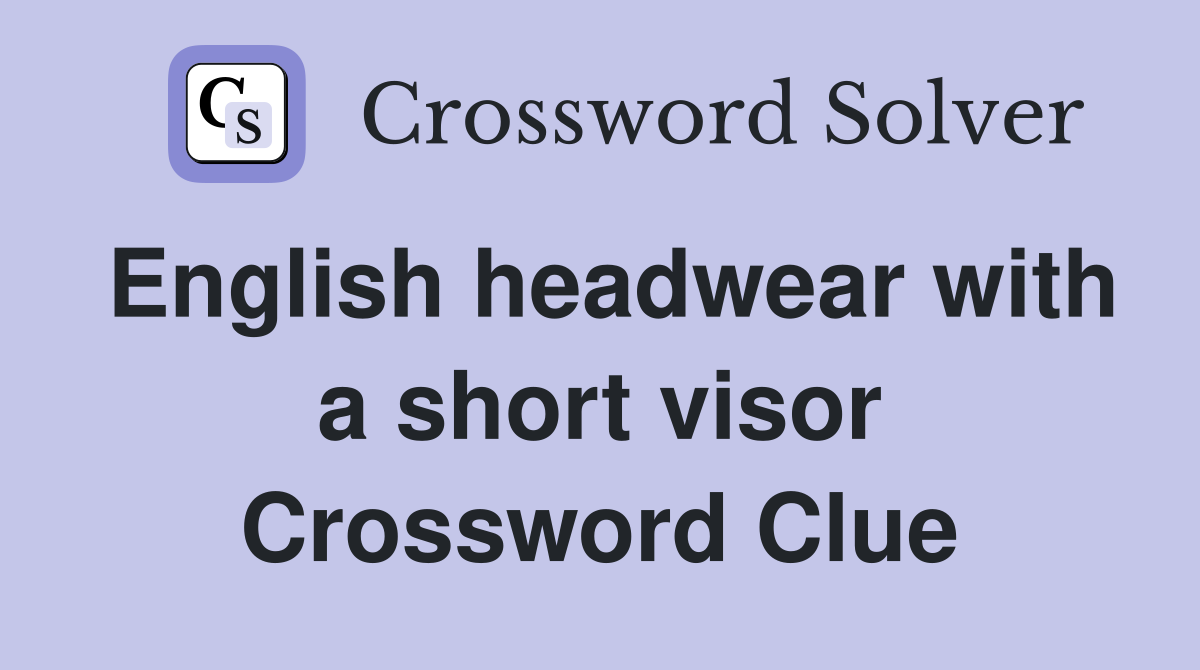 English headwear with a short visor Crossword Clue