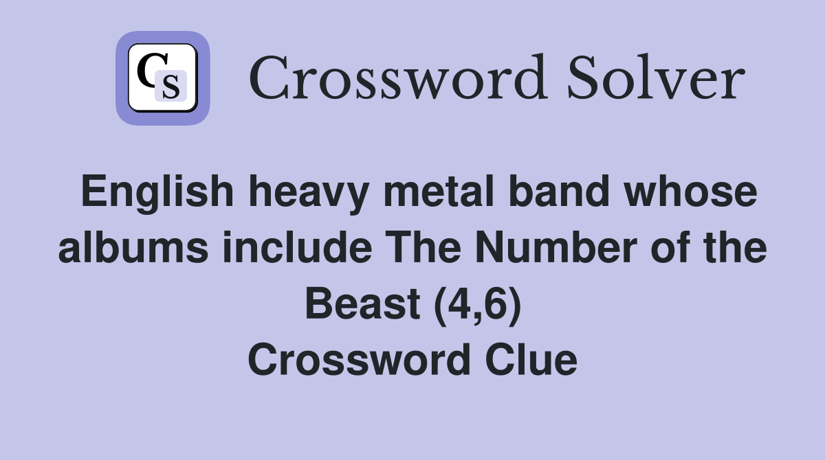 English heavy metal band whose albums include The Number of the Beast (4,6) Crossword Clue