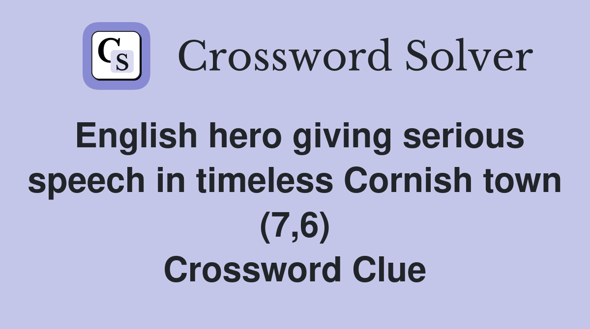 English hero giving serious speech in timeless Cornish town (7,6) Crossword Clue