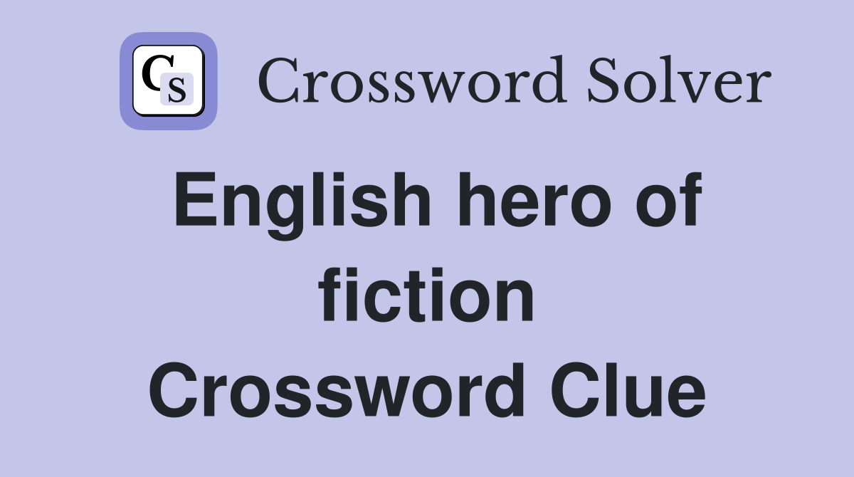 English hero of fiction Crossword Clue