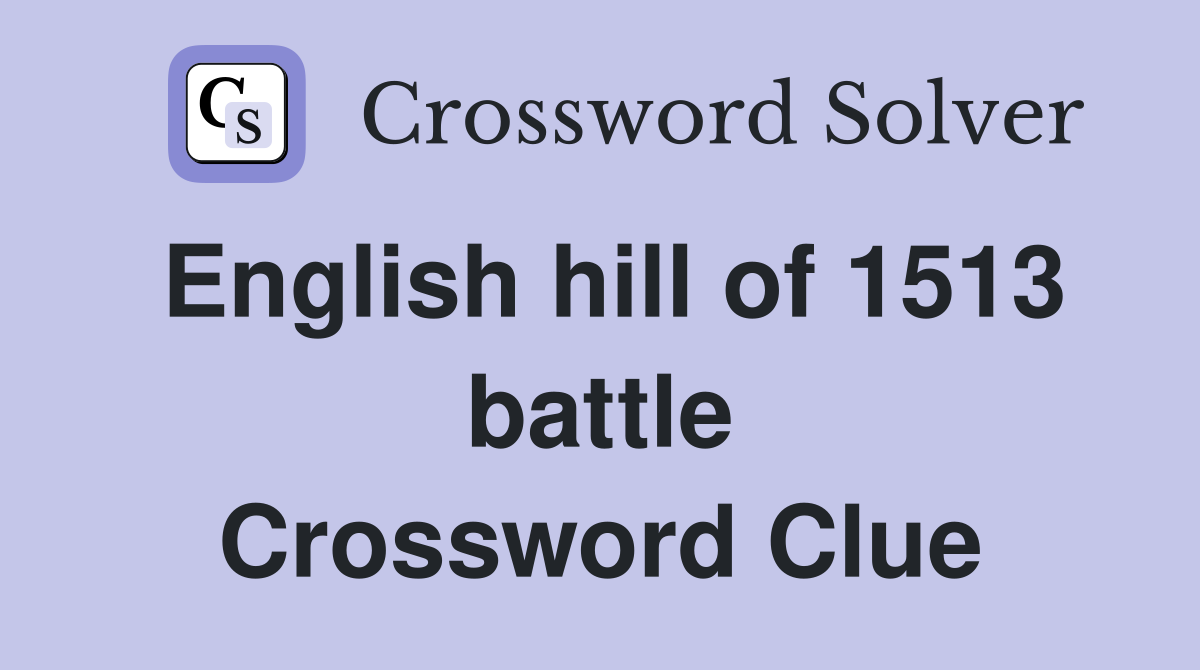 English hill of 1513 battle Crossword Clue
