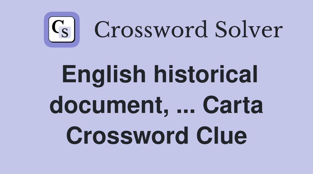 English historical document, ... Carta Crossword Clue