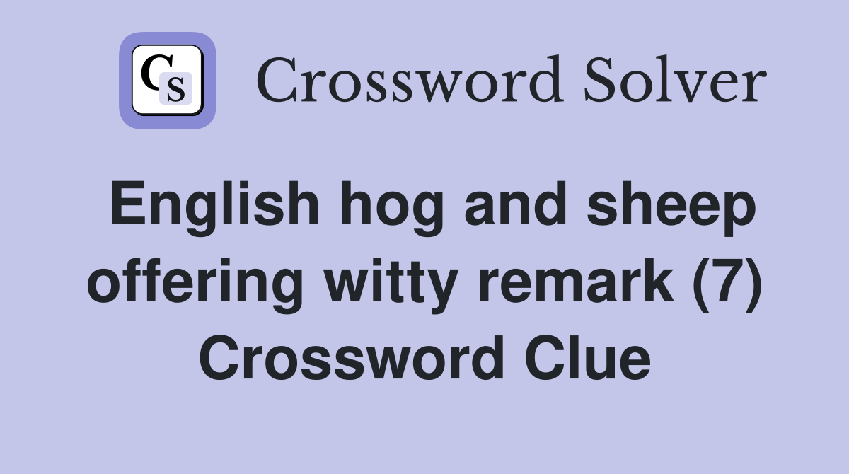 English hog and sheep offering witty remark (7) Crossword Clue