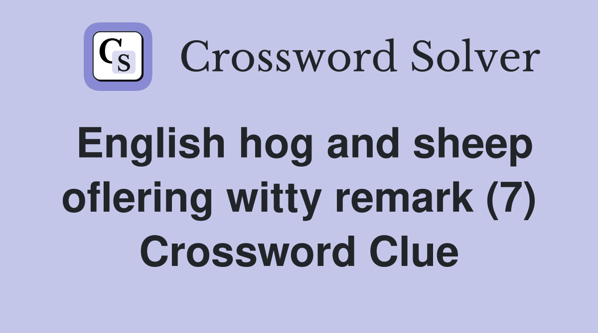 English hog and sheep oflering witty remark (7) Crossword Clue