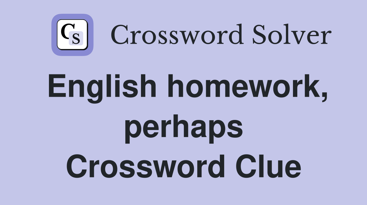English homework, perhaps Crossword Clue