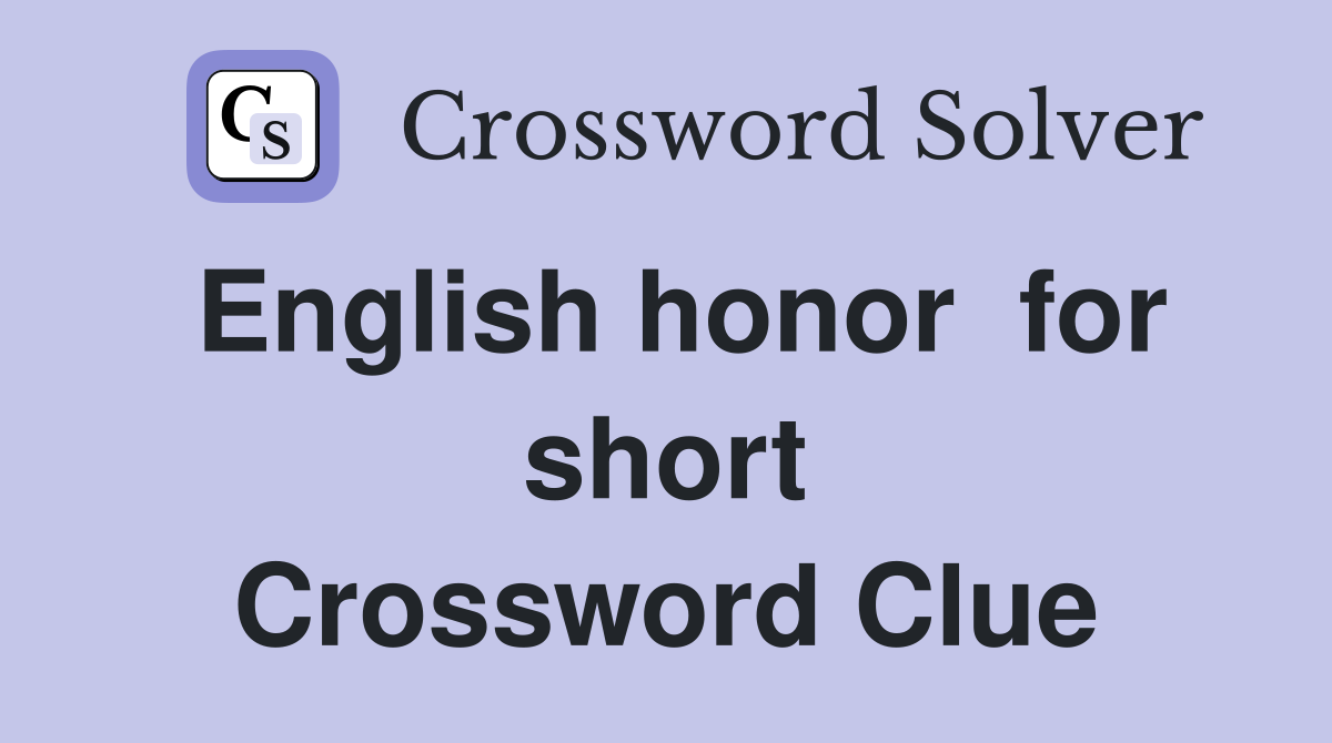 English honor  for short Crossword Clue