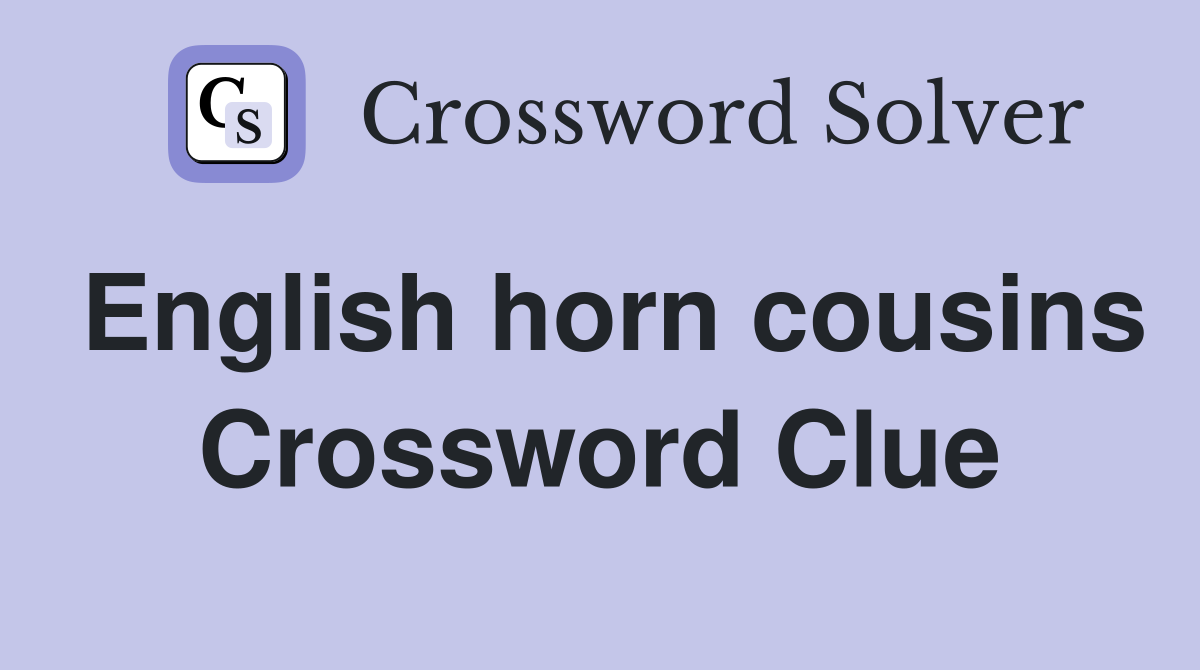 English horn cousins Crossword Clue