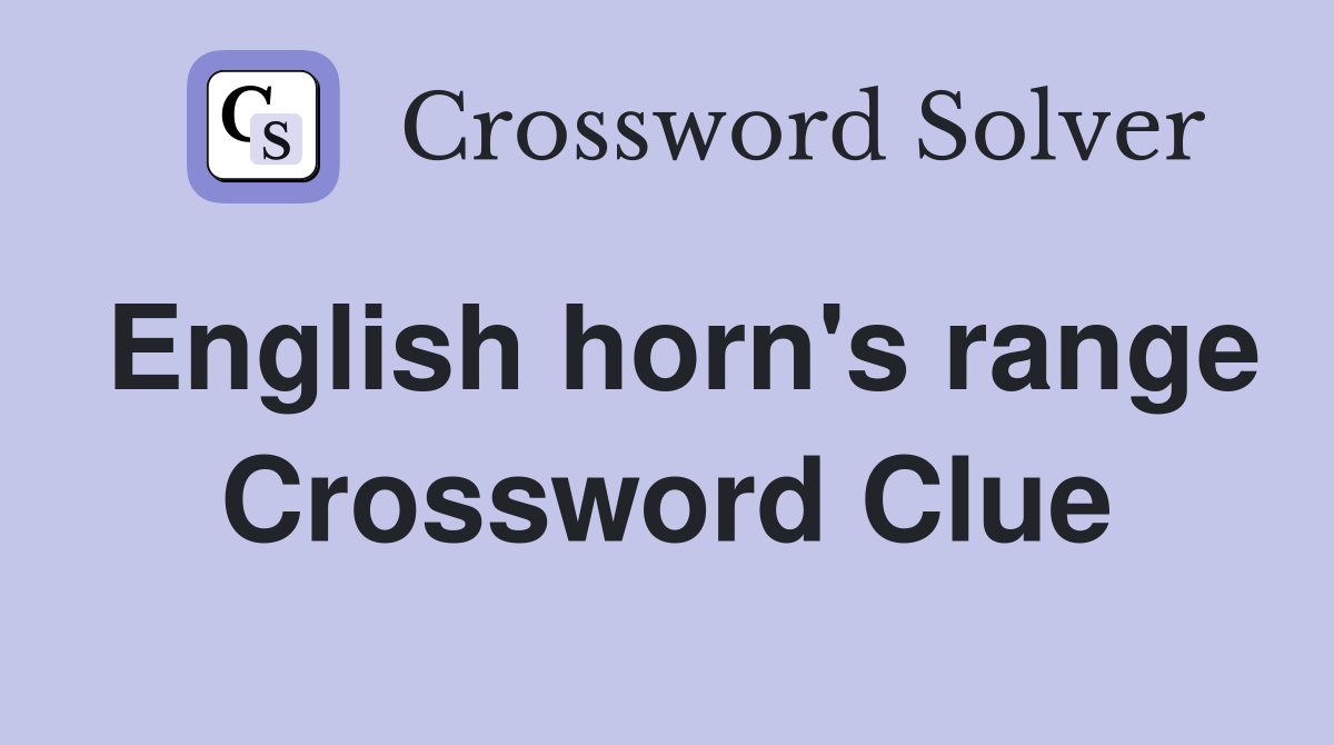English horn's range Crossword Clue