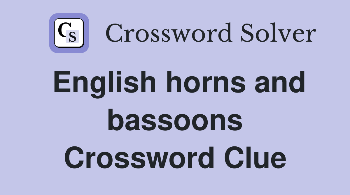 English horns and bassoons Crossword Clue