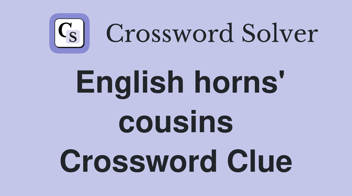 English horns' cousins Crossword Clue