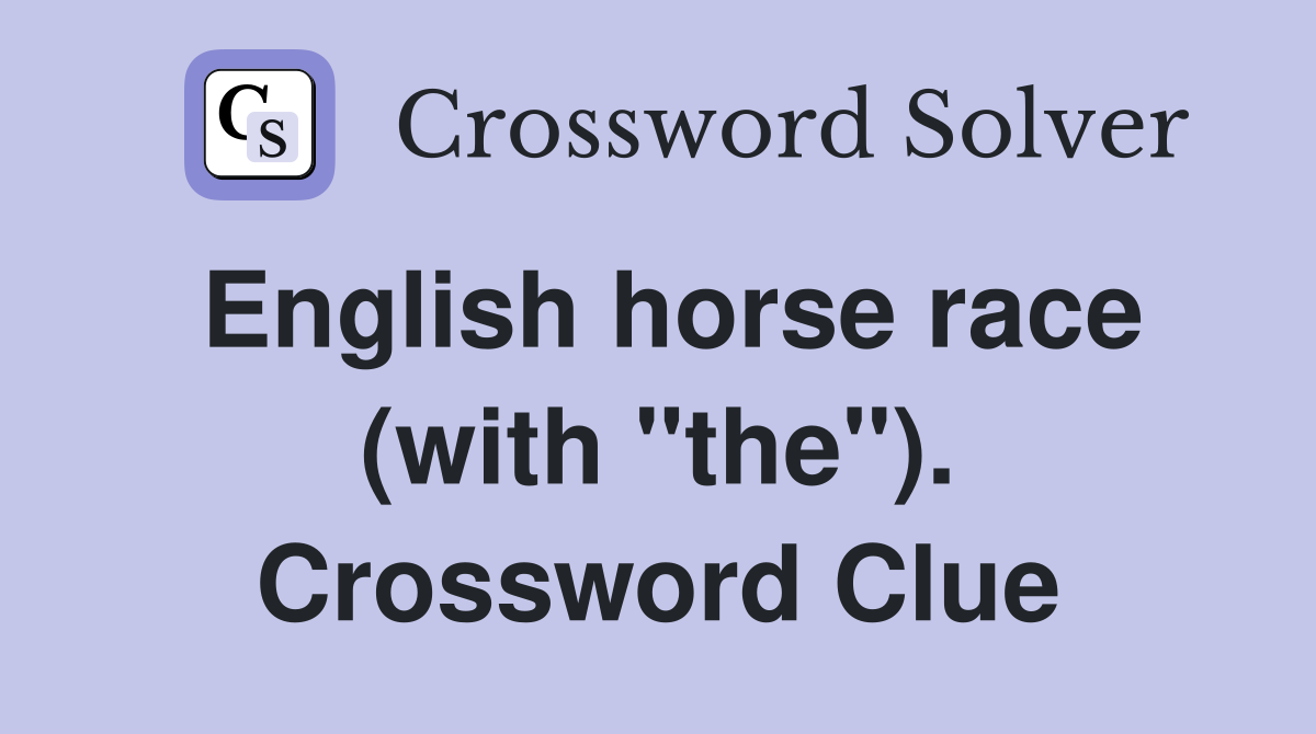 English horse race (with "the"). Crossword Clue