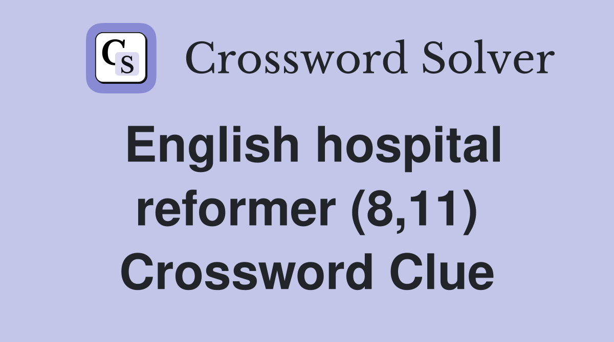 English hospital reformer (8,11) Crossword Clue