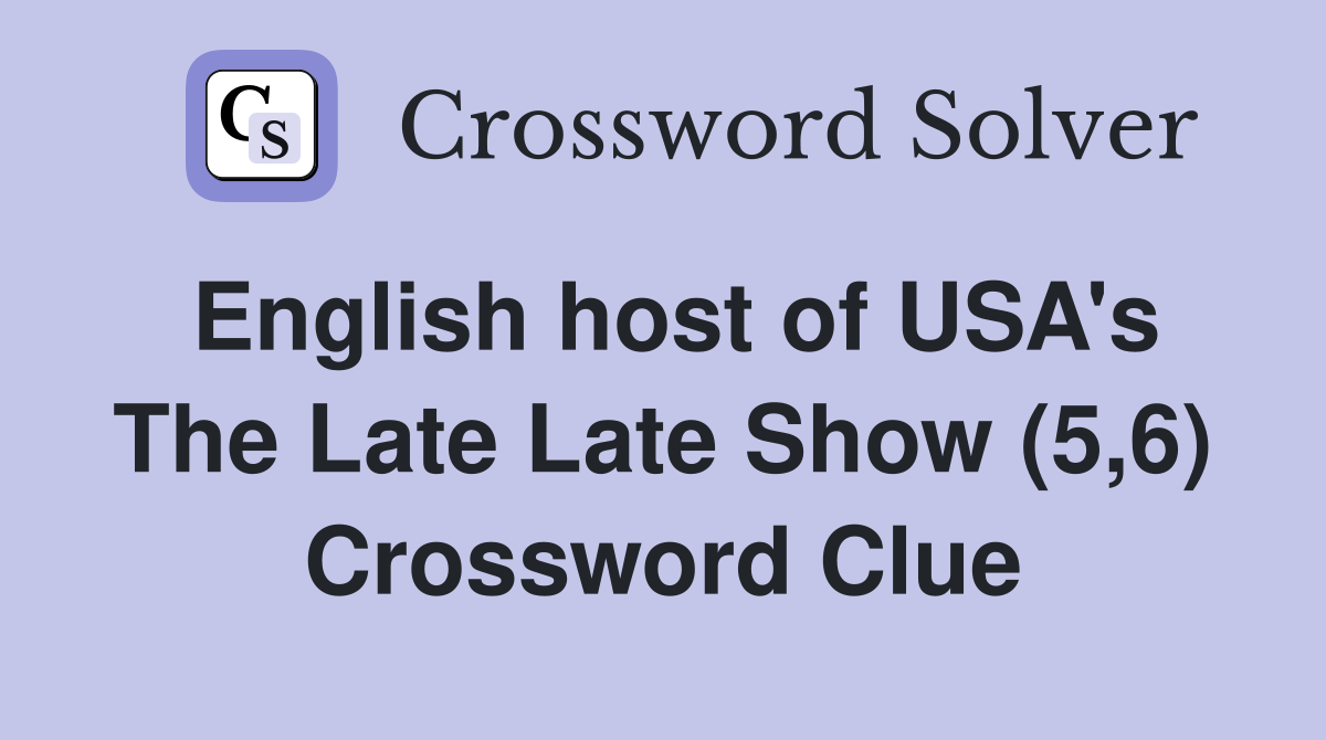 English host of USA's The Late Late Show (5,6) Crossword Clue