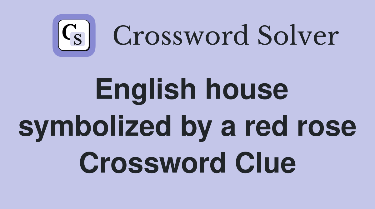 English house symbolized by a red rose Crossword Clue